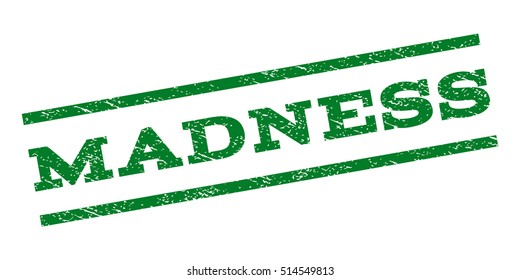 Madness watermark stamp. Text tag between parallel lines with grunge design style. Rubber seal stamp with scratched texture. Vector green color ink imprint on a white background.