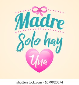 Madre solo hay una, mother there is only one spanish text, vector lettering illustration.