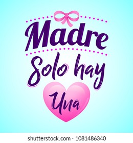 Madre solo hay una, mother there is only one spanish text, vector lettering illustration.