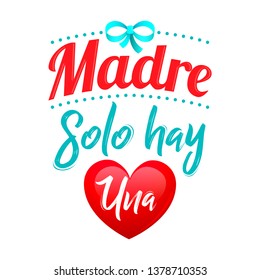 Madre solo hay una, mother there is only one spanish text, vector lettering illustration.