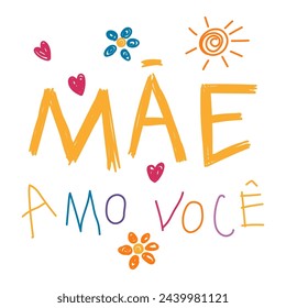 Mae amo voce, Love you Mom in Portuguese, kids writing, drawings, doodles, scribbles. Hand drawn vector illustration, isolated quote. Mothers day design, card, banner element