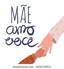 Mae amo voce, Love you Mom in Portuguese, handwritten typography, hand lettering. Hand drawn vector illustration, isolated text, quote. Mothers day. Child's hand and adult hand interact. 