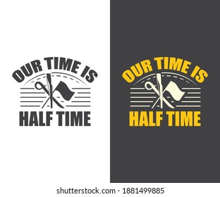 Maeching Band Tshirt design,  Our Time Is Half Time