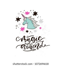Magic is Around illustration made in vector. Unique lettering with handdrawn elements. Unicorn serie.