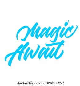 Magic await. handwritten modern calligraphy. Hand lettering inscription. Hand written type. Simple vector sign. Vector illustration