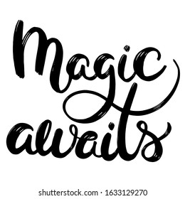 Magic awaits. Hand drawn lettering banner. Typography emblem. Text calligraphy inscription card design. Poster template. Wishing handwritten postcard. Isolated vector illustration. Motivation phrase.
