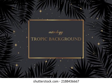 Magic background with stars, tropic leaves, place for text. Astrological banner with stars, cosmic pattern. 