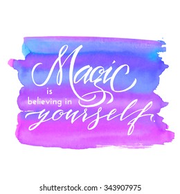 "Magic is believing in yourself", hand drawn inspiration quote. Calligraphic hand drawn lettering vector poster. For poster, banner, postcard, motivator or part of your design.