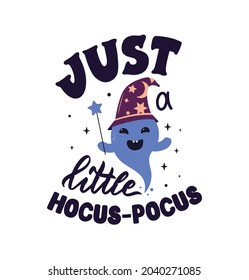 The Magic card with text - Just a little hocus-pocus. The lettering phrase and cartoon ghost is good for happy Halloween day designs, magician posters, etc. Vector illustration