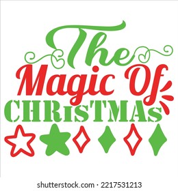 The Magic Of Christmas, Merry Christmas shirt print template, funny Xmas shirt design, Santa Claus funny quotes typography design