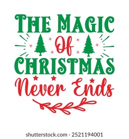 	              
The Magic Of Christmas Never Ends  , Custom, merry Christmas, holiday, typography, winter, Christmas t-shirt design

