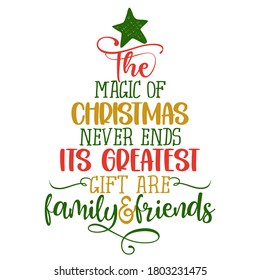 the magic of Christmas never ends and its greatest gifts are family and friends - Calligraphy phrase in Christmas tree shape. Hand drawn lettering for Xmas greetings cards, invitations.