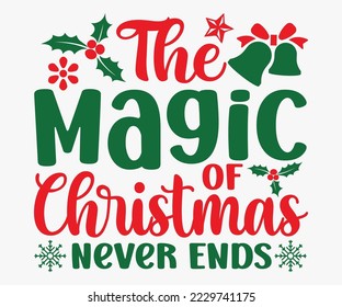 The Magic Of Christmas Never Ends SVG, Christmas SVG Design, Funny Christmas Quotes, Winter Quote, Christmas Saying, Holiday SVG T-shirt, Santa Claus Hat