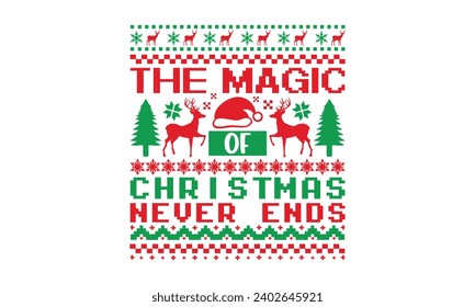 The magic of Christmas never ends - Christmas T-Shirt design, Vector typography for posters, stickers, Cutting Cricut and Silhouette, banner, card Templet, flyer and mug.