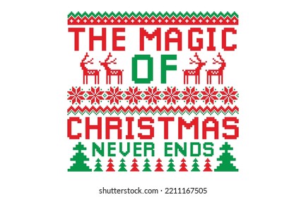 The magic of Christmas never ends - Ugly Christmas Sweater T-shirt Design, Hand drawn lettering phrase isolated on white background, eps, svg Files for Cutting