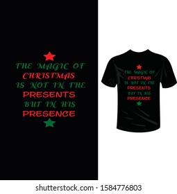 The magic of Christmas is not in the present but in his presence, Christmas t-shirt