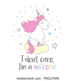 Magic cute unicorn in cartoon style with hand lettering I dont care, I m a unicorn. Doodle unicorn dreaming on a cloud vector illustration for cards, posters, t-shirt prints, textile design.