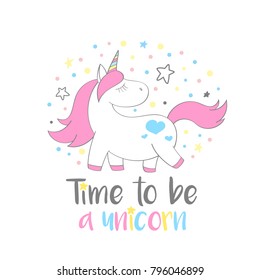 Magic cute unicorn in cartoon style with hand lettering Time to be a unicorn. Doodle unicorn vector illustration for cards, posters, kids t-shirt prints, textile design.