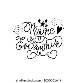Magic is everywhere. Positive inspirational quote. Vector illustration. Motivation phrase for kids posters, t-shirts,cards and more. Nursery design.