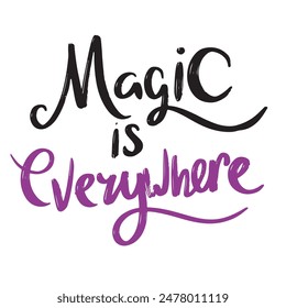 Magic is Everywhere text lettering isolated. Hand drawn vector art.