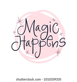 Magic Happens. Vector poster calligraphy with phrase and abstract decor. Handdrawn brush elements in soft palette. Isolated typography motivational card. Design lettering for t-shirt, sticker, print.