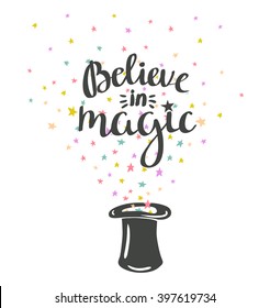 Magic Hat Background with stars and inspiring phrase "Believe in magic". Vector design.