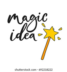 Magic idea. Vector hand drawn motivational and inspirational quote. Hand lettering phrase, handmade calligraphy inscription typography print poster, handwritten vector illustration.