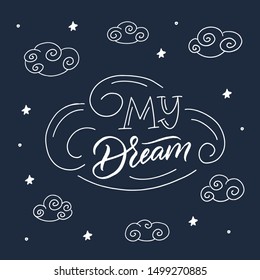 Magic illustration with hand lettering and doodles icons cluod. Beautiful childish night elements. Sweet dreams. Vector eps10, letter logotype. Isolated graphic. Modern linear label. My dream.