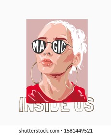 magic inside us slogan with graphic style girl in sunglasses illustration