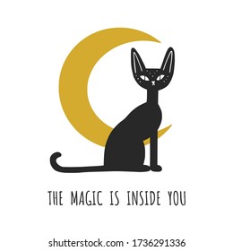 The magic is inside you. Print with mystery black cat and moon. Vector illustration.