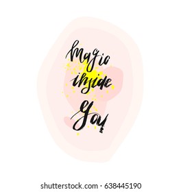 Magic inside you.Inspirational modern ink brush textured handwritten quote with magic inspirational text on pastel background.Vector brush calligraphy inscription for cards,posters,sign,logo,tshirt.