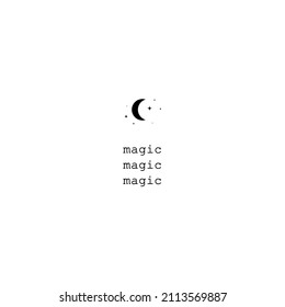 Magic inspirational lettering quote. Boho poster. Vector stars moon for logo, card, magic, print, t-shirt design. Celestial flat illustration. Witch, esoteric symbol.