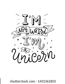 Magic lettering illustration with white background "I'm not weird. I'm a unicorn". Amazing handmade typography poster of powerful inspiration. Groovy design print for banner, fabric, covers, postcard 