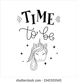 Magic lettering illustration with white background "Time to be a unicorn". Amazing handmade typography poster of powerful inspiration. Groovy design print for banner, fabric, covers, postcard