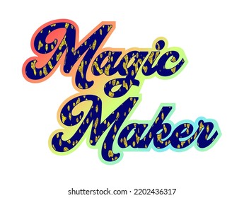 Magic Maker Inspirational Quote For T shirt, Sticker, Mug And Key Chain Design