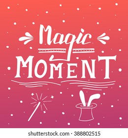Magic moment. Typographic composition phrase quote poster