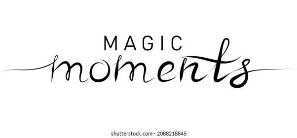 Magic moments calligraphic inscription with smooth lines. Handwritten positive quote Vector lettering.