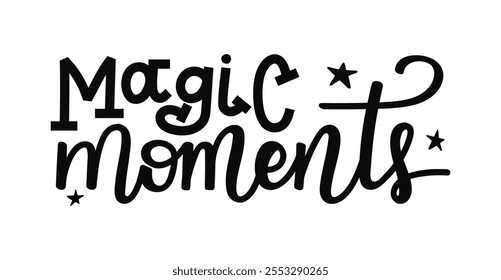 Magic Moments calligraphy lettering. Hand drawn phrase with stars for wintertime posters and cards