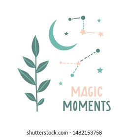 Magic moments. Inspirational quote.  Vector print with staars, leaves, moon and text. Hand drawn, doodle, sketch magician illustration.  Boho hippie design for posters, t-shirt prints, cards