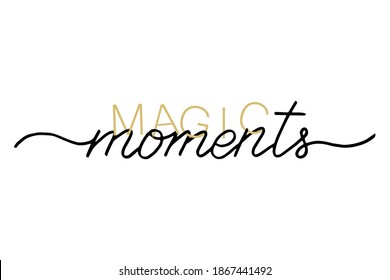 Magic moments quote, modern brush style calligraphy. Hand drawn  modern linear pen lettering,. Christmas and New Year phrase. Postcard, greeting card, t shirt print. Inscription to winter holiday