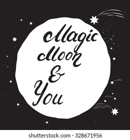 Magic moon and you -  hand painted brush pen modern calligraphy with rough edges. Romantic inspirational quote isolated.