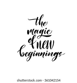 The magic of new beginnings card. Hand drawing lettering vector background. Ink illustration. Modern brush calligraphy. Hand drawn motivational phrase. Inspirational quote.
