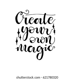 Magic phrase Create your own magic. Hand drawn modern calligraphy. Ink illustration.Lettering design for posters, t-shirts, cards.