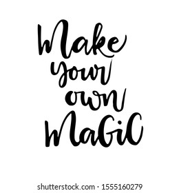 Magic  phrase make your own magic. Hand drawn modern calligraphy. Ink illustration. Vector brush calligraphy inscription for cards and posters