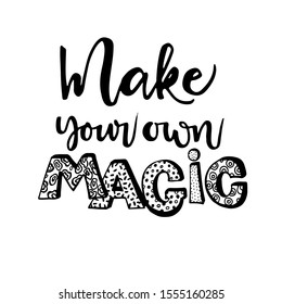 Magic  phrase make your own magic. Hand drawn modern calligraphy. Ink illustration. Vector brush calligraphy inscription for cards and posters