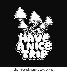 Magic psilocybin mushrooms print for t-shirt.Have a nice trip quote slogan.Vector cartoon graphic illustration logo design