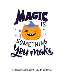 The Magic quote and cartoon pumpkin. The lettering phrase - Magic is something you make is good for Halloween day designs, magician posters, baby cards. Vector illustration