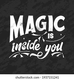 Magic quote lettering, chalk design. Inspirational hand drawn poster. Magic is inside you. Calligraphic design. Vector illustration.