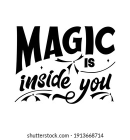 Magic quote lettering. Inspirational hand drawn poster. Magic is inside you. Calligraphic design. Vector illustration.