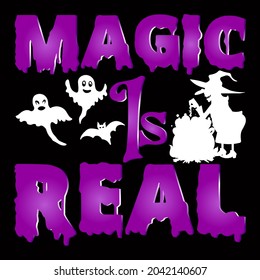MAGIC IS REAL. HALLOWEEN DAY VECTOR T-SHIRT DESIGN.